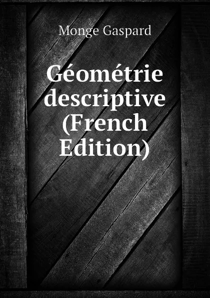 Обложка книги Geometrie descriptive (French Edition), Monge Gaspard
