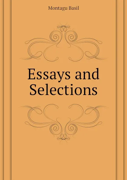 Обложка книги Essays and Selections, Montagu Basil