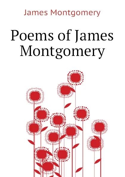 Обложка книги Poems of James Montgomery, Montgomery James