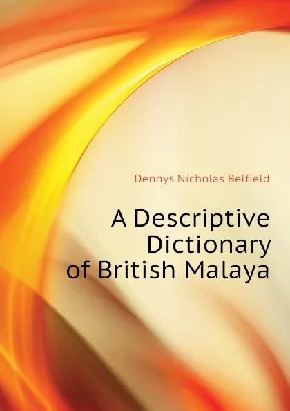 Обложка книги A Descriptive Dictionary of British Malaya, Dennys Nicholas Belfield