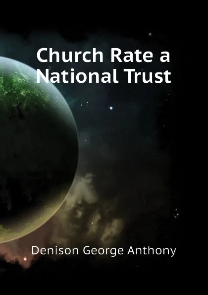 Обложка книги Church Rate a National Trust, Denison George Anthony