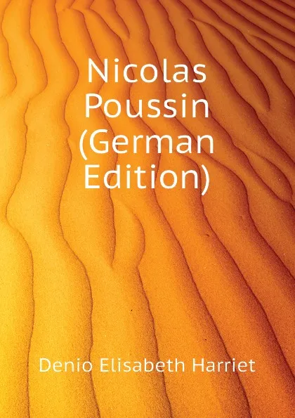 Обложка книги Nicolas Poussin (German Edition), Denio Elisabeth Harriet