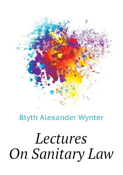 Обложка книги Lectures On Sanitary Law, Blyth Alexander Wynter