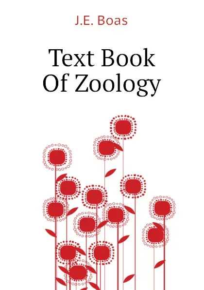 Обложка книги Text Book Of Zoology, J.E. Boas