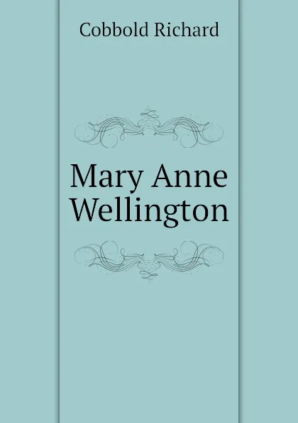 Обложка книги Mary Anne Wellington, Cobbold Richard