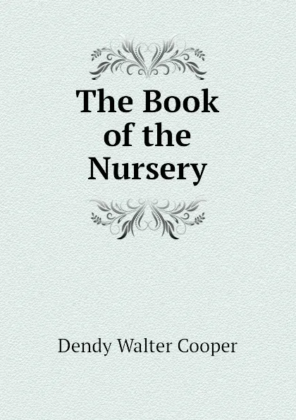 Обложка книги The Book of the Nursery, Dendy Walter Cooper