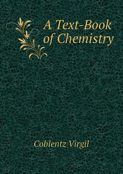 Обложка книги A Text-Book of Chemistry, Coblentz Virgil