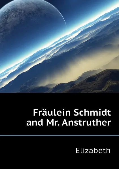 Обложка книги Fraulein Schmidt and Mr. Anstruther, Elizabeth