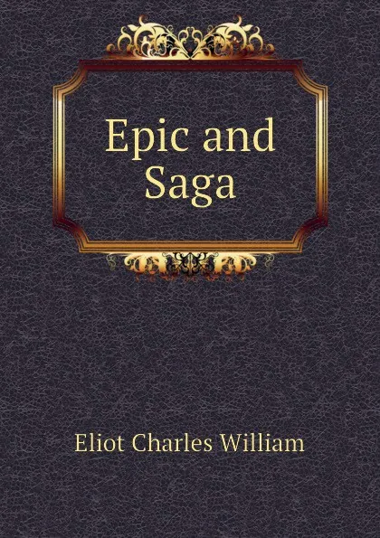 Обложка книги Epic and Saga, Eliot Charles William