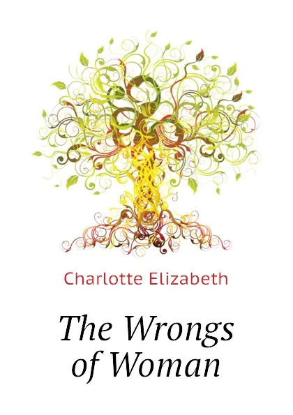 Обложка книги The Wrongs of Woman, Elizabeth Charlotte