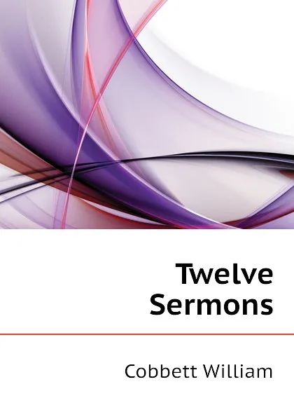 Обложка книги Twelve Sermons, Cobbett William