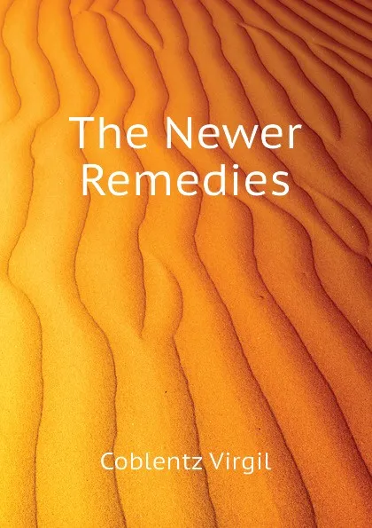 Обложка книги The Newer Remedies, Coblentz Virgil