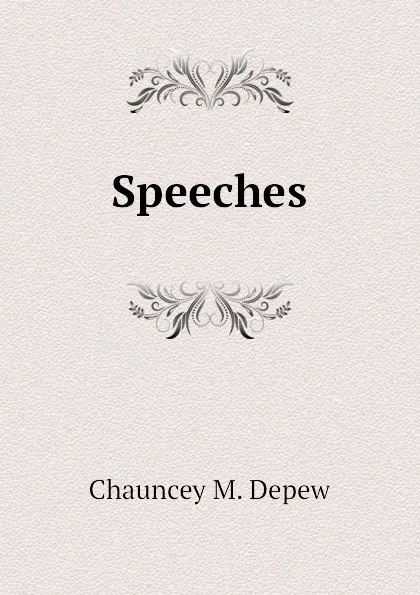 Обложка книги Speeches, Chauncey M. Depew