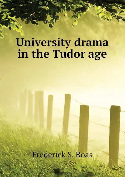 Обложка книги University drama in the Tudor age, Frederick S. Boas