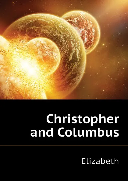 Обложка книги Christopher and Columbus, Elizabeth