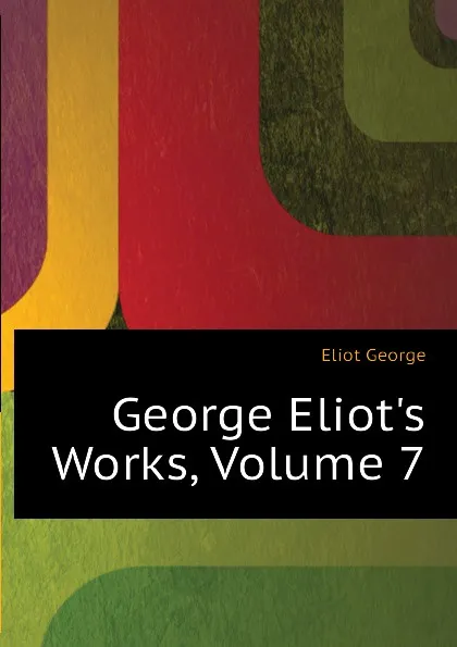 Обложка книги George Eliot.s Works, Volume 7, George Eliot's