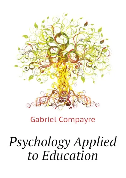 Обложка книги Psychology Applied to Education, Gabriel Compayré