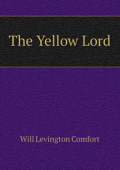 Обложка книги The Yellow Lord, Comfort Will Levington