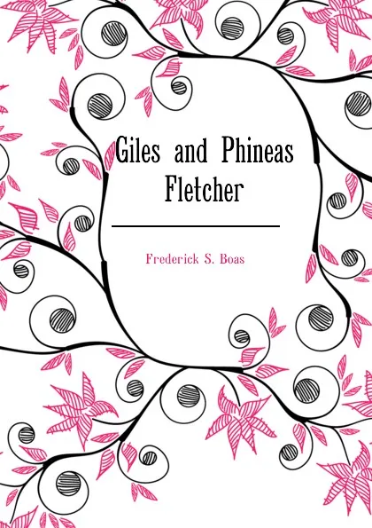 Обложка книги Giles and Phineas Fletcher, Frederick S. Boas