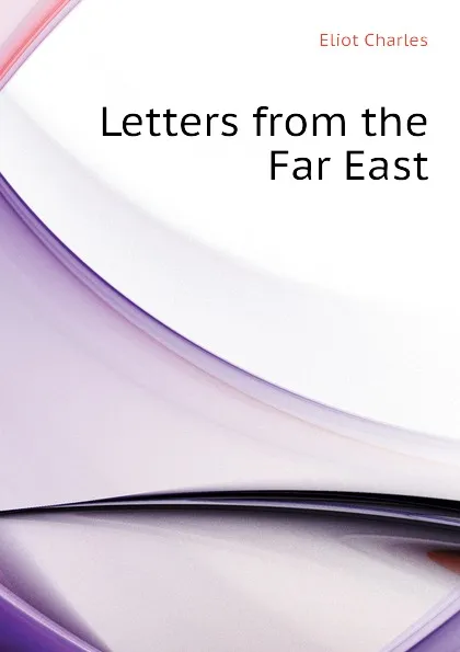Обложка книги Letters from the Far East, Eliot Charles