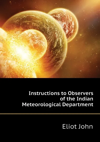Обложка книги Instructions to Observers of the Indian Meteorological Department, Eliot John