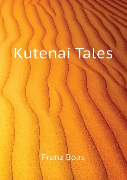 Обложка книги Kutenai Tales, Franz Boas