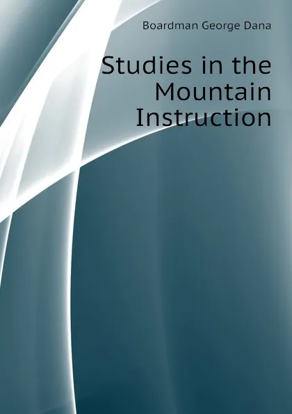 Обложка книги Studies in the Mountain Instruction, Boardman George Dana