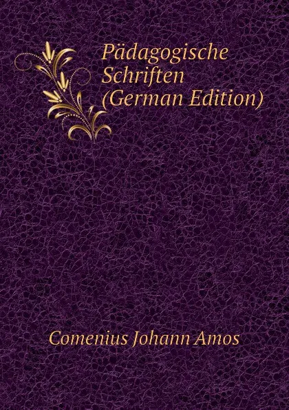 Обложка книги Padagogische Schriften (German Edition), Comenius Johann Amos