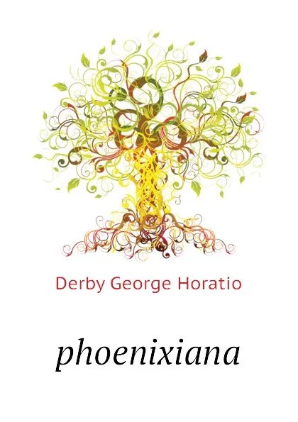 Обложка книги phoenixiana, Derby George Horatio