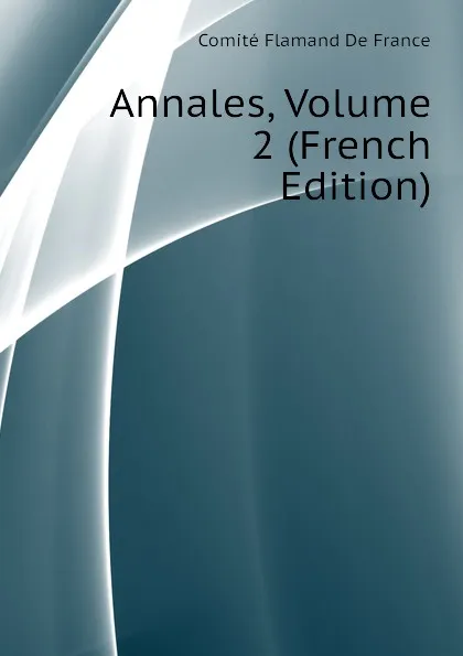 Обложка книги Annales, Volume 2 (French Edition), Comité Flamand De France