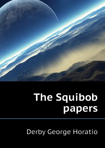 Обложка книги The Squibob papers, Derby George Horatio