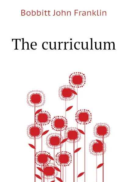 Обложка книги The curriculum, Bobbitt John Franklin