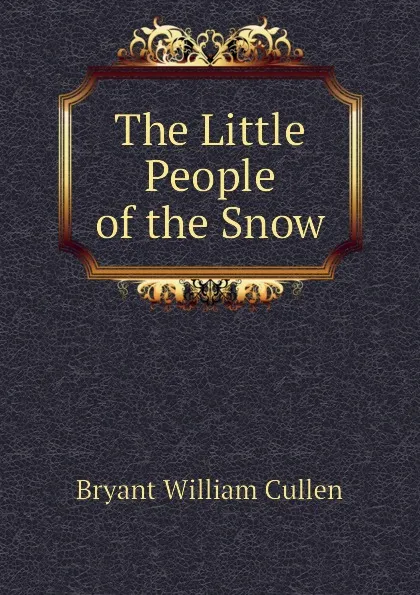 Обложка книги The Little People of the Snow, Bryant William Cullen