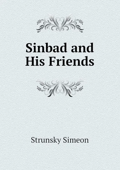 Обложка книги Sinbad and His Friends, Strunsky Simeon