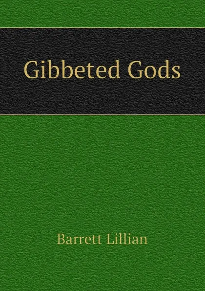 Обложка книги Gibbeted Gods, Barrett Lillian