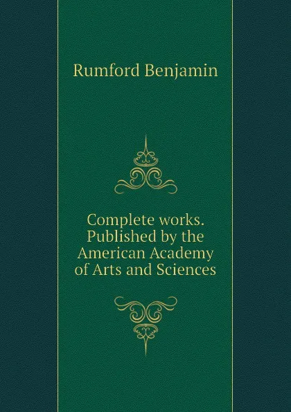 Обложка книги Complete works. Published by the American Academy of Arts and Sciences, Rumford Benjamin