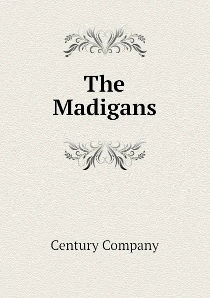 Обложка книги The Madigans, Century Company