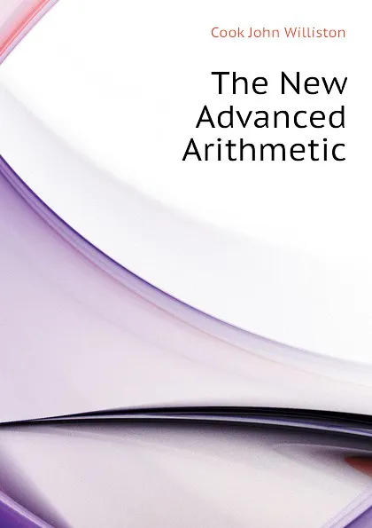 Обложка книги The New Advanced Arithmetic, Cook John Williston