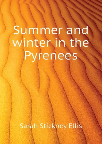 Обложка книги Summer and winter in the Pyrenees, Ellis Sarah Stickney