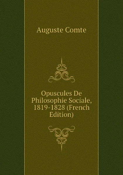 Обложка книги Opuscules De Philosophie Sociale, 1819-1828 (French Edition), Comte Auguste