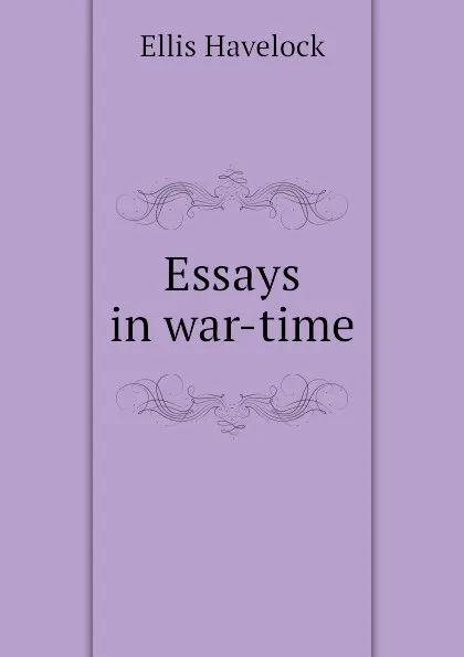 Обложка книги Essays in war-time, Ellis Havelock