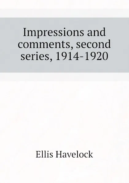 Обложка книги Impressions and comments, second series, 1914-1920, Ellis Havelock