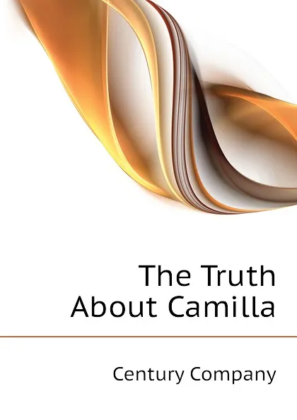 Обложка книги The Truth About Camilla, Century Company