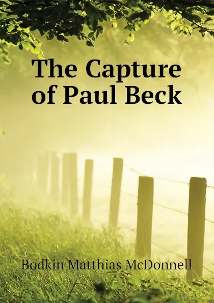 Обложка книги The Capture of Paul Beck, Bodkin Matthias McDonnell