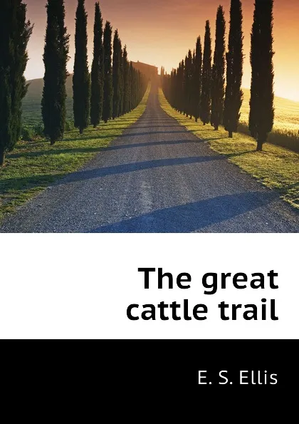 Обложка книги The great cattle trail, E. S. Ellis