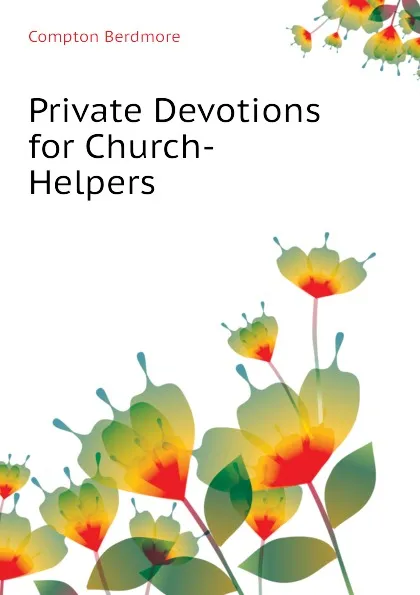 Обложка книги Private Devotions for Church-Helpers, Compton Berdmore