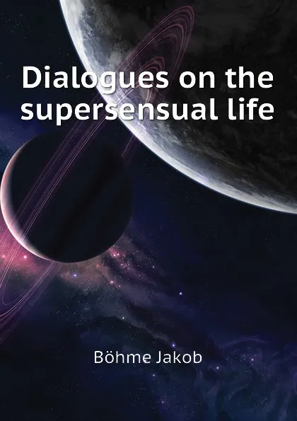 Обложка книги Dialogues on the supersensual life, Böhme Jakob