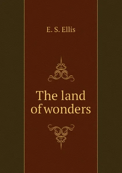 Обложка книги The land of wonders, E. S. Ellis