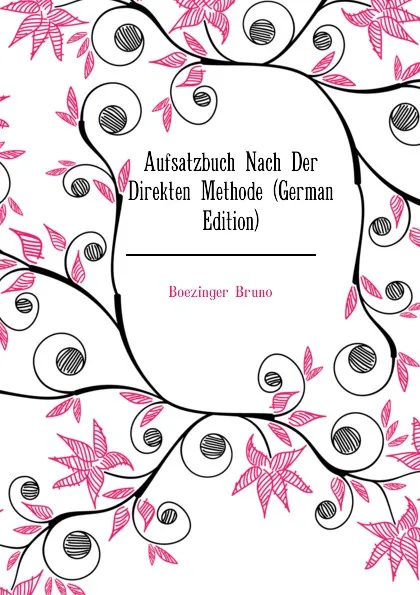 Обложка книги Aufsatzbuch Nach Der Direkten Methode (German Edition), Boezinger Bruno