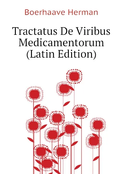 Обложка книги Tractatus De Viribus Medicamentorum (Latin Edition), Boerhaave Herman